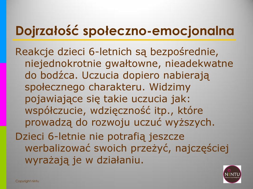 Widzimy pojawiające się takie uczucia jak: współczucie, wdzięczność itp.