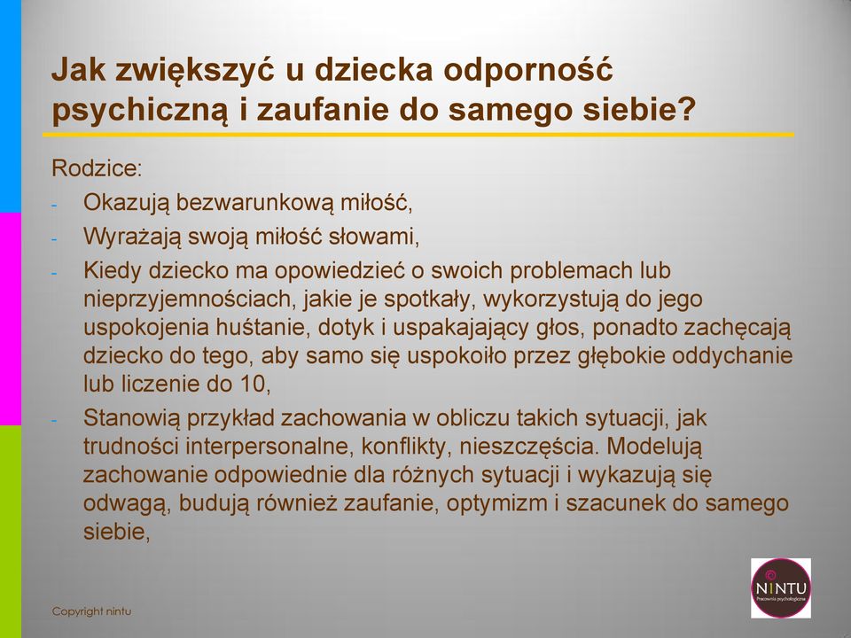 wykorzystują do jego uspokojenia huśtanie, dotyk i uspakajający głos, ponadto zachęcają dziecko do tego, aby samo się uspokoiło przez głębokie oddychanie lub liczenie