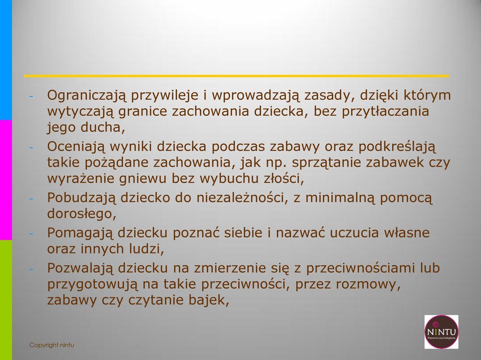 sprzątanie zabawek czy wyrażenie gniewu bez wybuchu złości, - Pobudzają dziecko do niezależności, z minimalną pomocą dorosłego, - Pomagają