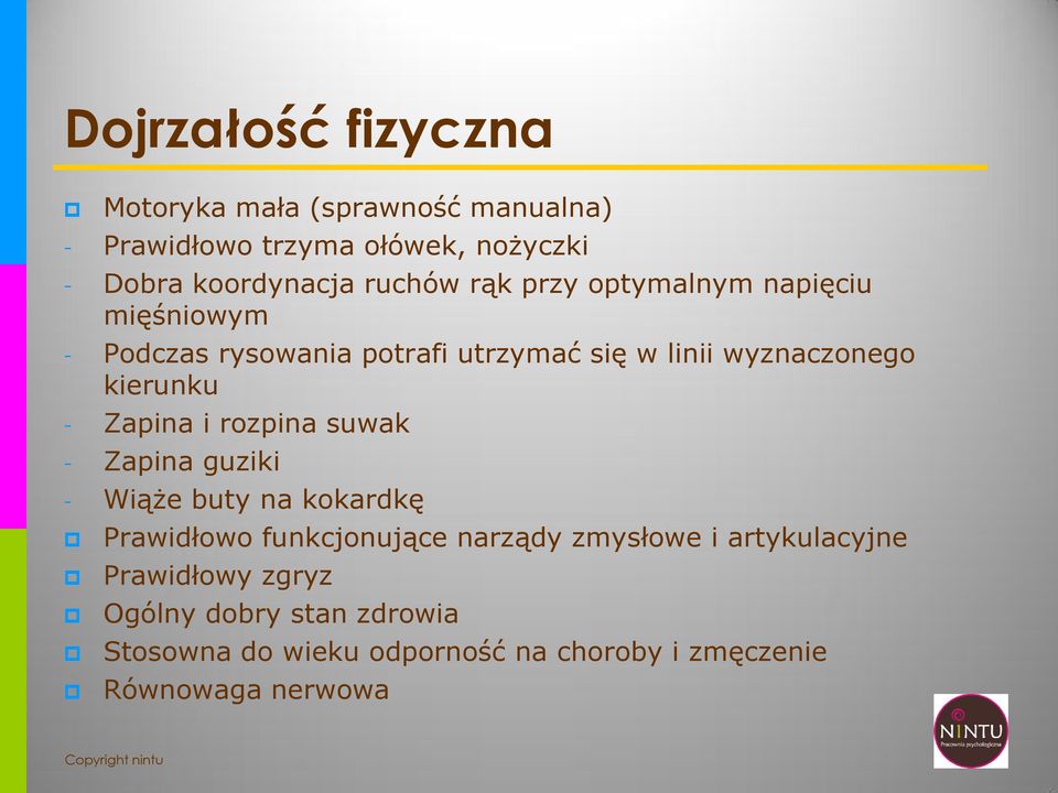 kierunku - Zapina i rozpina suwak - Zapina guziki - Wiąże buty na kokardkę Prawidłowo funkcjonujące narządy zmysłowe