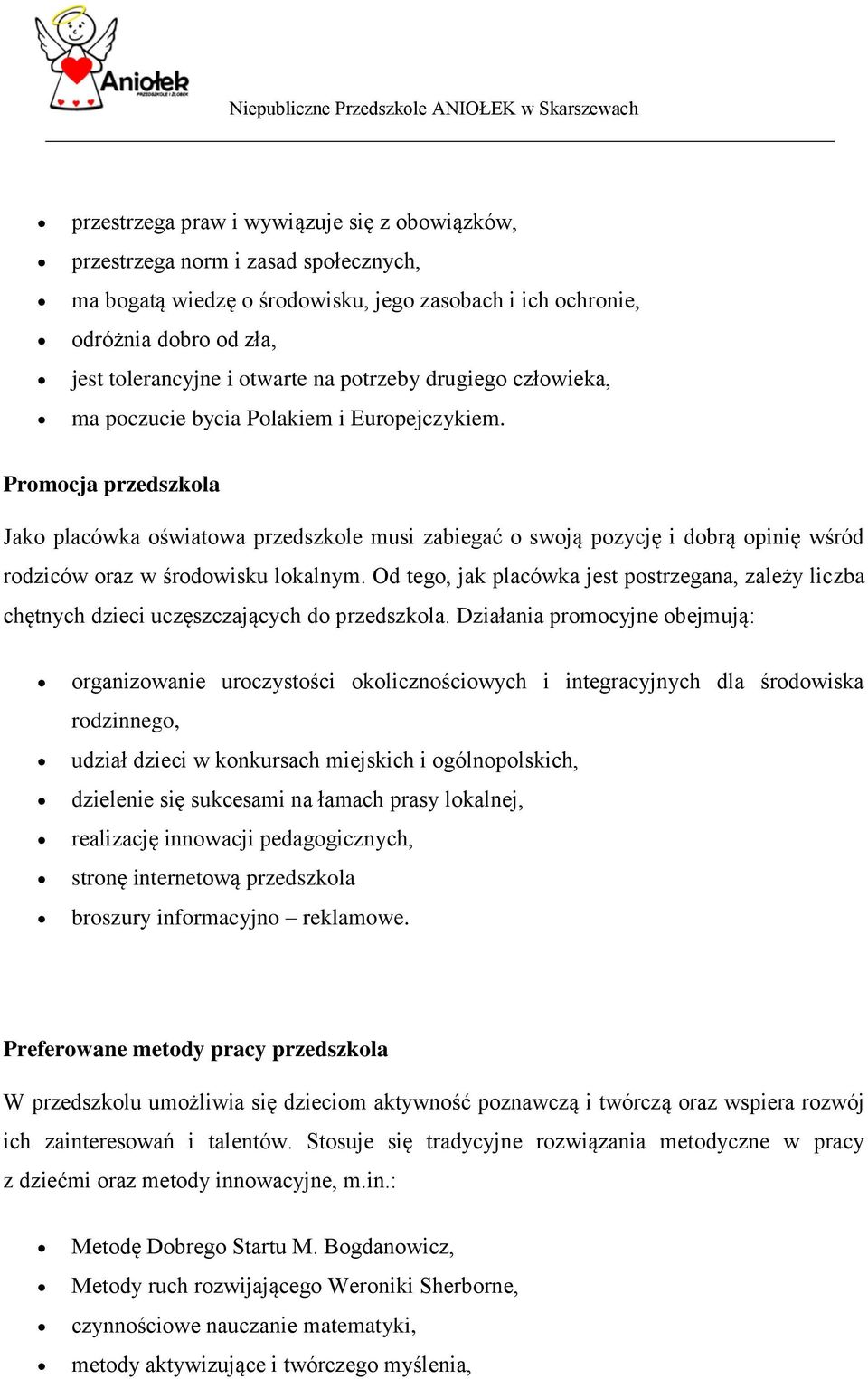 Promocja przedszkola Jako placówka oświatowa przedszkole musi zabiegać o swoją pozycję i dobrą opinię wśród rodziców oraz w środowisku lokalnym.