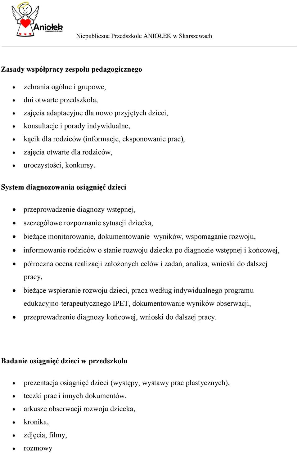 System diagnozowania osiągnięć dzieci przeprowadzenie diagnozy wstępnej, szczegółowe rozpoznanie sytuacji dziecka, bieżące monitorowanie, dokumentowanie wyników, wspomaganie rozwoju, informowanie