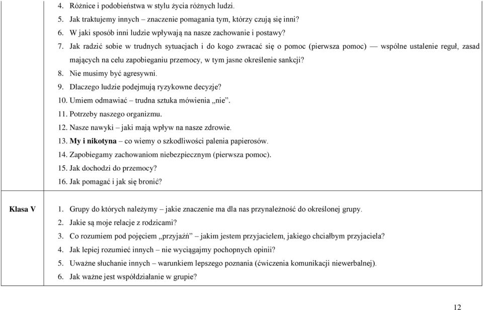 Nie musimy być agresywni. 9. Dlaczego ludzie podejmują ryzykowne decyzje? 10. Umiem odmawiać trudna sztuka mówienia nie. 11. Potrzeby naszego organizmu. 12.