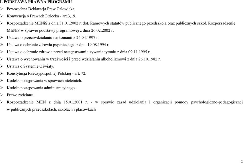 Ustawa o ochronie zdrowia psychicznego z dnia 19.08.1994 r. Ustawa o ochronie zdrowia przed następstwami używania tytoniu z dnia 09.11.1995 r.