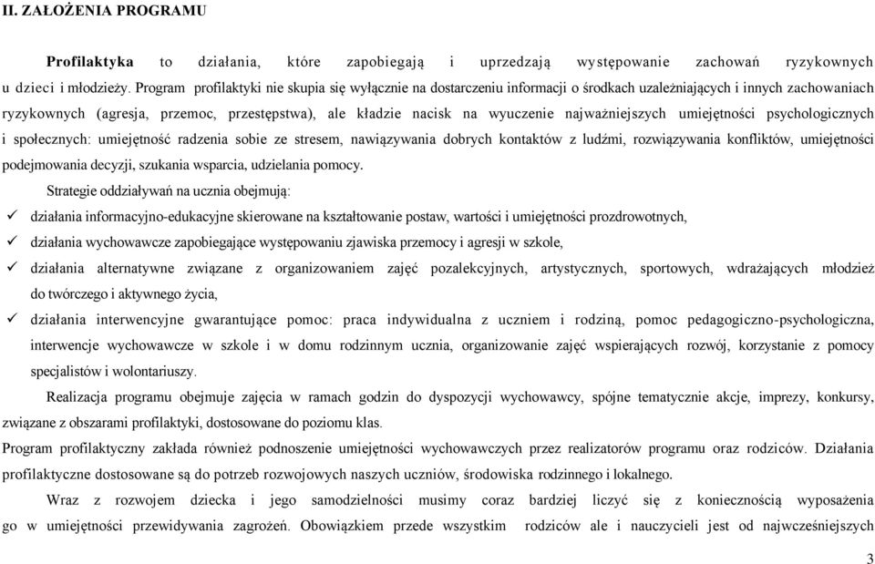 najważniejszych umiejętności psychologicznych i społecznych: umiejętność radzenia sobie ze stresem, nawiązywania dobrych kontaktów z ludźmi, rozwiązywania konfliktów, umiejętności podejmowania