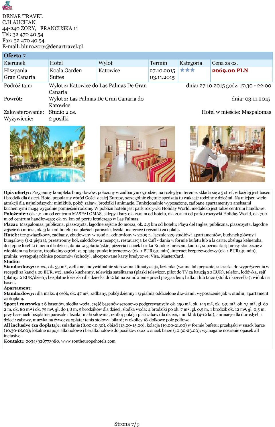 Hotel w mieście: Maspalomas Opis oferty:: Przyjemny kompleks bungalowów, położony w zadbanym ogrodzie, na rozległym terenie, składa się z 5 stref, w każdej jest basen i brodzik dla dzieci.