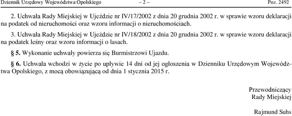 Uchwała Rady Miejskiej w Ujeździe nr IV/18/2002 z dnia 20 grudnia 2002 r. w sprawie wzoru deklaracji na podatek leśny oraz wzoru informacji o lasach. 5.