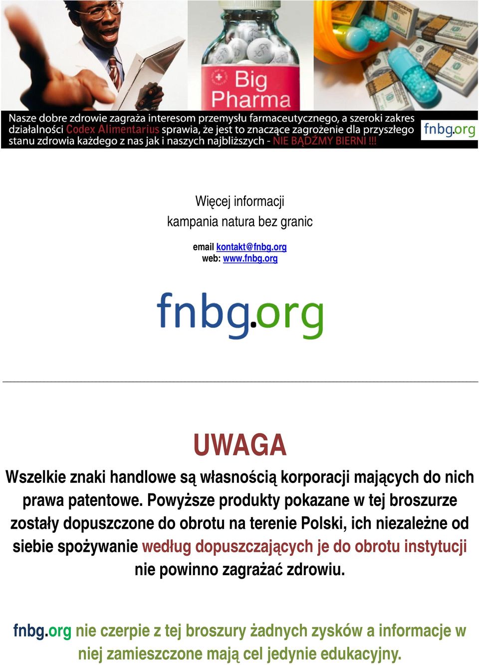 Powyższe produkty pokazane w tej broszurze zostały dopuszczone do obrotu na terenie Polski, ich niezależne od siebie