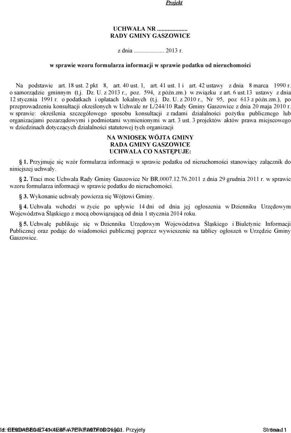 o podatkach i opłatach lokalnych (t.j. Dz. U. z 2010 r., Nr 95, poz 613 z późn.zm.), po przeprowadzeniu konsultacji określonych w Uchwale nr L/244/10 Rady Gminy Gaszowice z dnia 20 maja 2010 r.