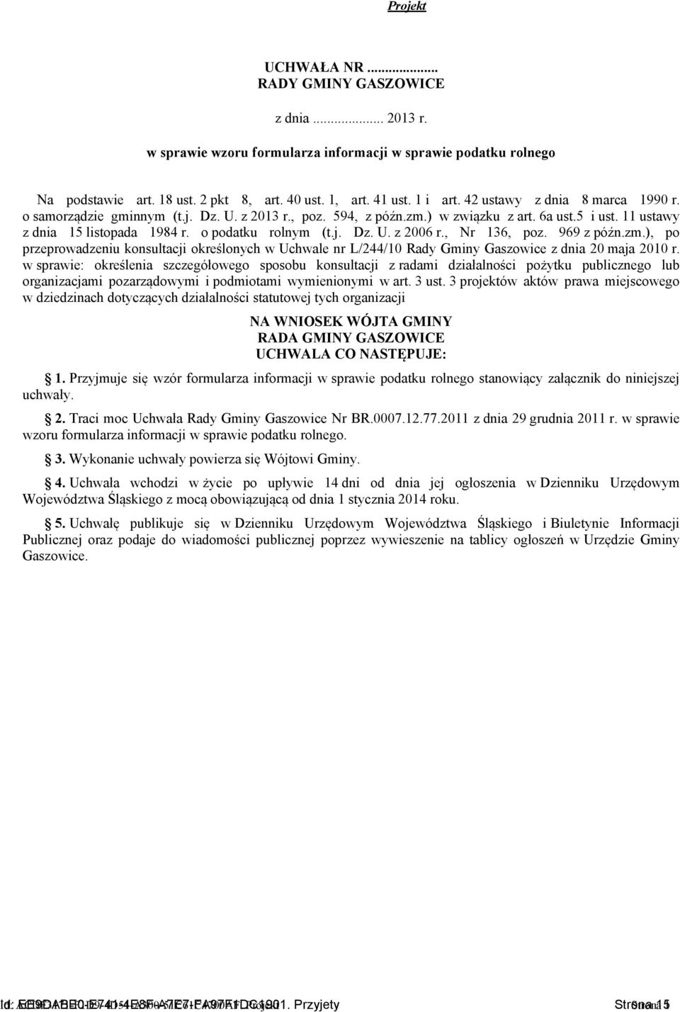 , Nr 136, poz. 969 z późn.zm.), po przeprowadzeniu konsultacji określonych w Uchwale nr L/244/10 Rady Gminy Gaszowice z dnia 20 maja 2010 r.