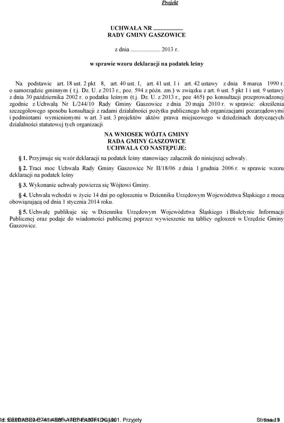 o podatku leśnym (t.j. Dz. U. z 2013 r., poz 465) po konsultacji przeprowadzonej zgodnie z Uchwałą Nr L/244/10 Rady Gminy Gaszowice z dnia 20 maja 2010 r.