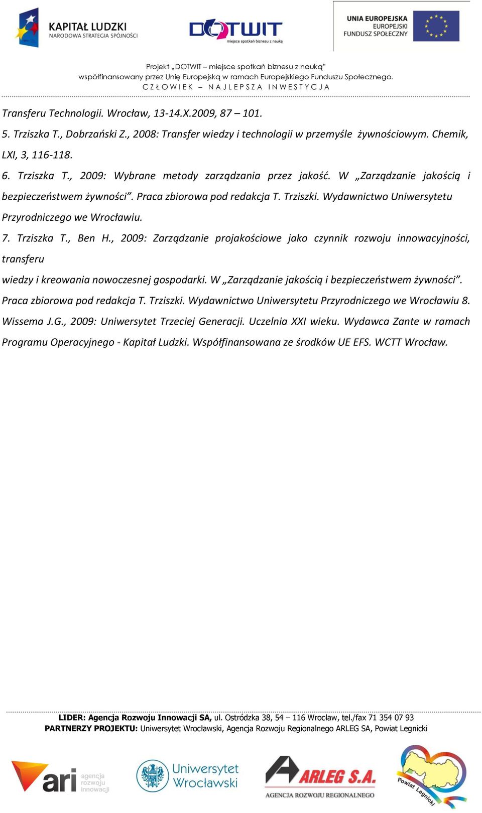 , 2009: Zarządzanie projakościowe jako czynnik rozwoju innowacyjności, transferu wiedzy i kreowania nowoczesnej gospodarki. W Zarządzanie jakością i bezpieczeństwem żywności.