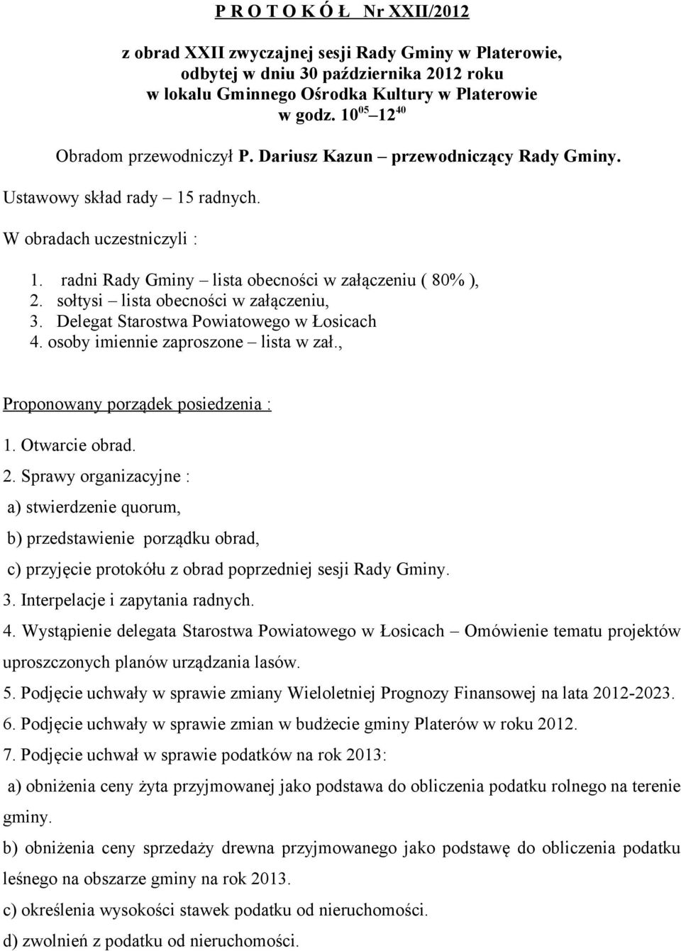 sołtysi lista obecności w załączeniu, 3. Delegat Starostwa Powiatowego w Łosicach 4. osoby imiennie zaproszone lista w zał., Proponowany porządek posiedzenia : 1. Otwarcie obrad. 2.