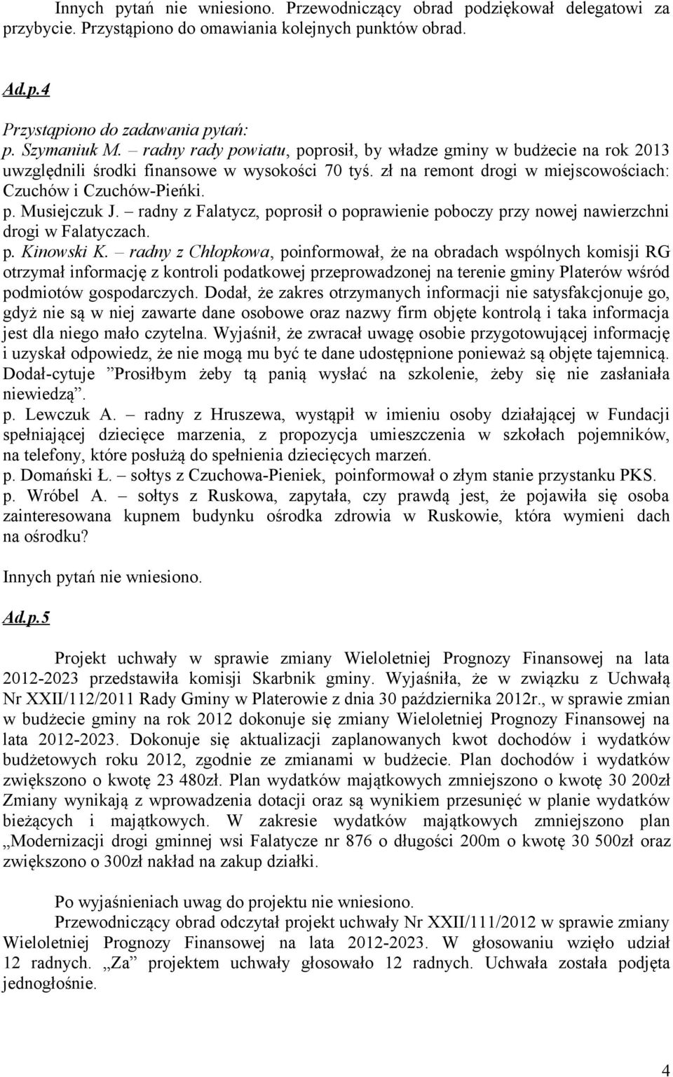 radny z Falatycz, poprosił o poprawienie poboczy przy nowej nawierzchni drogi w Falatyczach. p. Kinowski K.