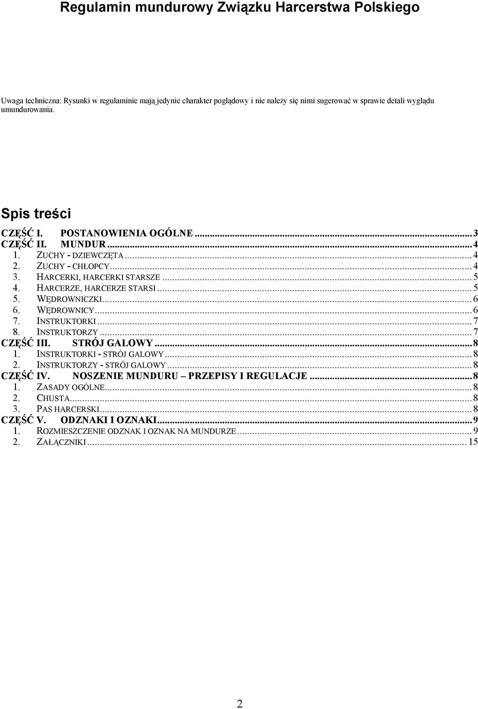 HARCERZE, HARCERZE STARSI...5 5. WĘDROWNICZKI...6 6. WĘDROWNICY...6 7. INSTRUKTORKI...7 8. INSTRUKTORZY...7 CZĘŚĆ III. STRÓJ GALOWY...8 1. INSTRUKTORKI - STRÓJ GALOWY...8 2.