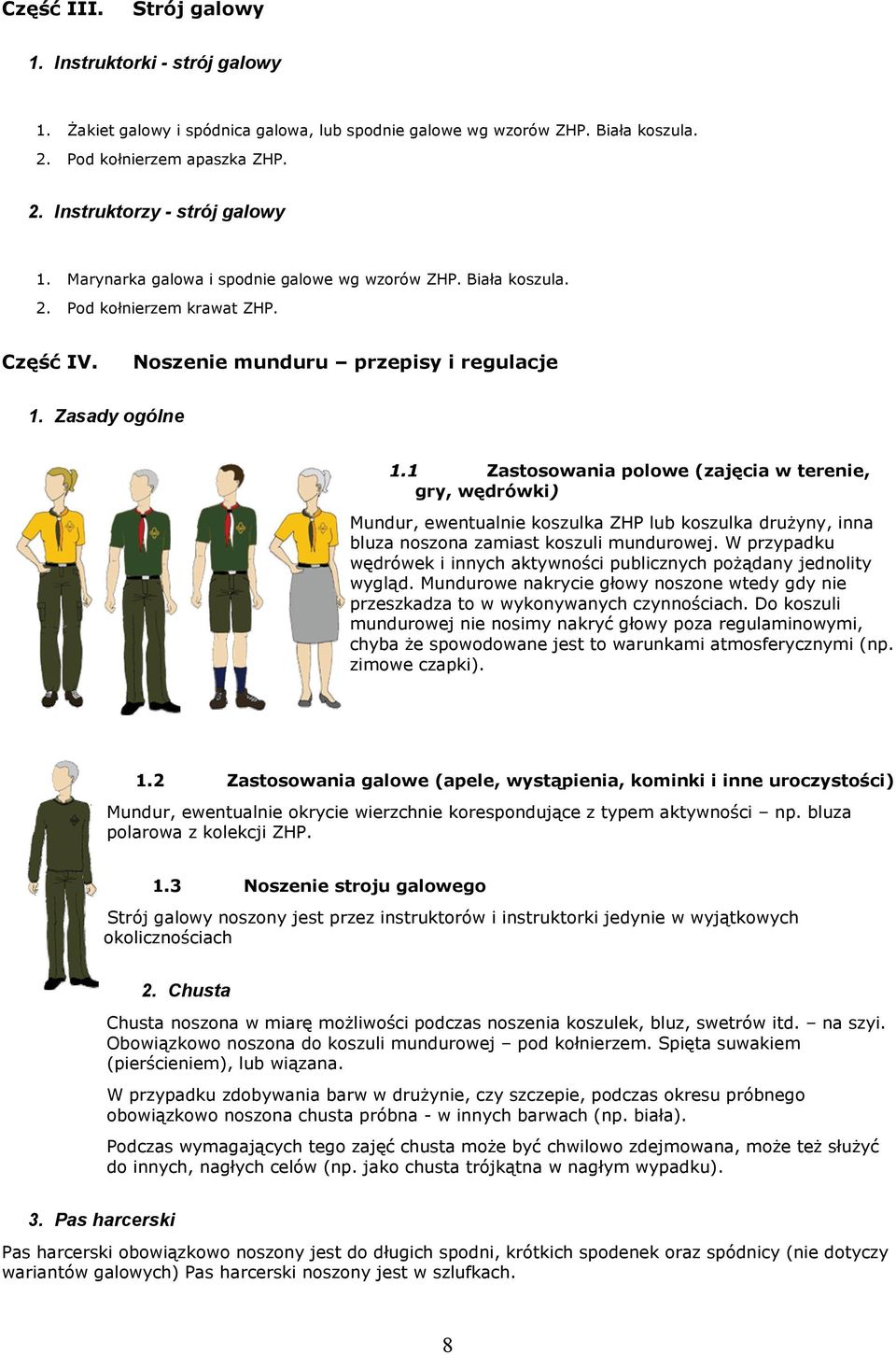 1 Zastosowania polowe (zajęcia w terenie, gry, wędrówki) Mundur, ewentualnie koszulka ZHP lub koszulka drużyny, inna bluza noszona zamiast koszuli mundurowej.
