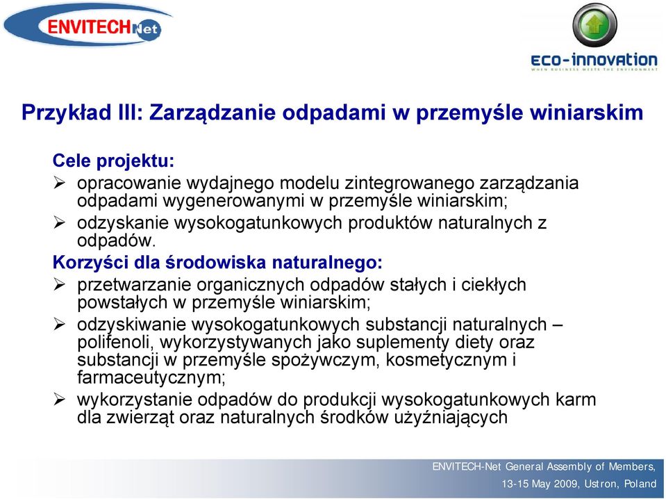 Korzyści dla środowiska naturalnego: przetwarzanie organicznych odpadów stałych i ciekłych powstałych w przemyśle winiarskim; odzyskiwanie wysokogatunkowych