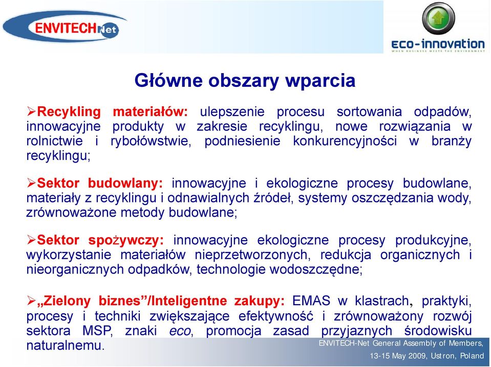 budowlane; Sektor spożywczy: innowacyjne ekologiczne procesy produkcyjne, wykorzystanie materiałów nieprzetworzonych, redukcja organicznych i nieorganicznych odpadków, technologie wodoszczędne; ę