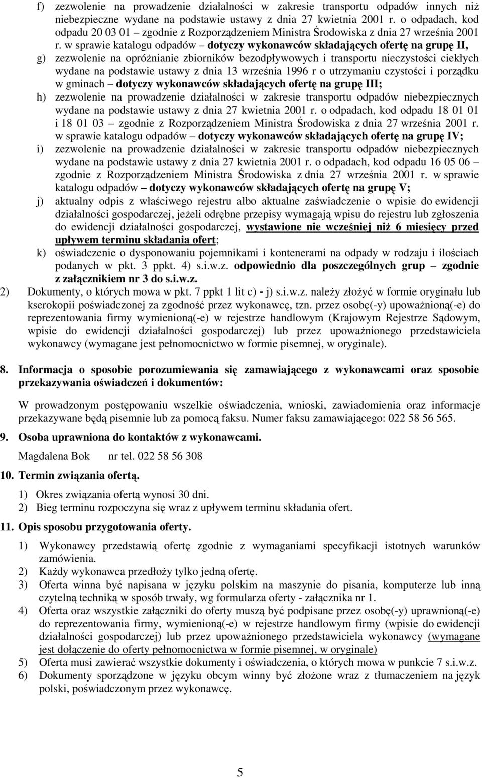 w sprawie katalogu odpadów dotyczy wykonawców składających ofertę na grupę II, g) zezwolenie na opróŝnianie zbiorników bezodpływowych i transportu nieczystości ciekłych wydane na podstawie ustawy z