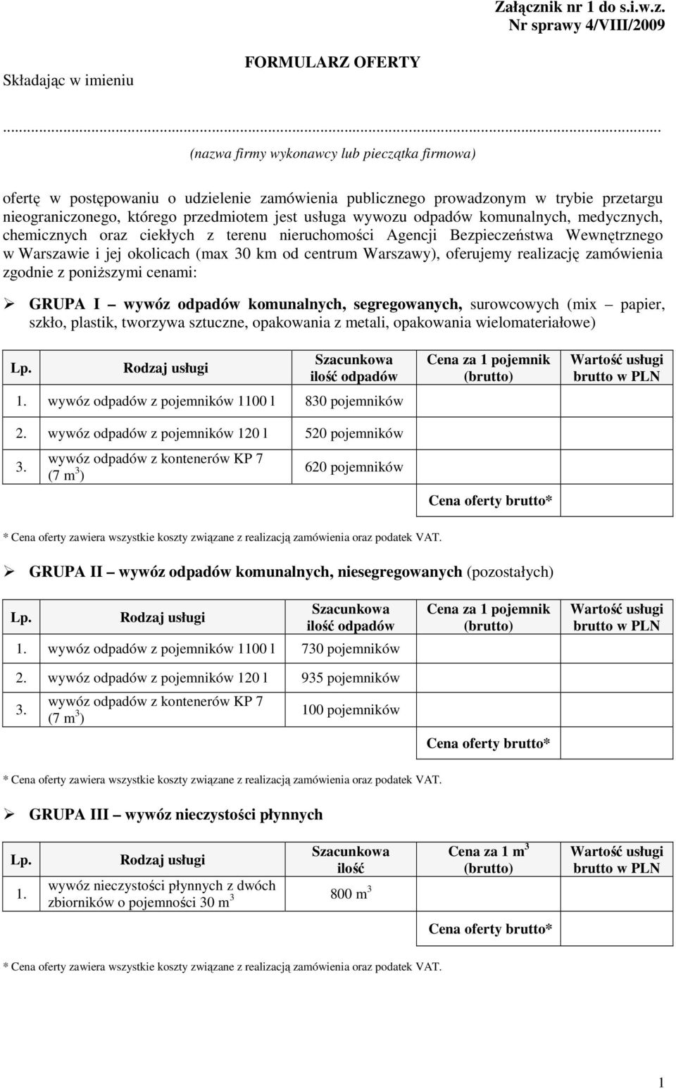 odpadów komunalnych, medycznych, chemicznych oraz ciekłych z terenu nieruchomości Agencji Bezpieczeństwa Wewnętrznego w Warszawie i jej okolicach (max 30 km od centrum Warszawy), oferujemy realizację