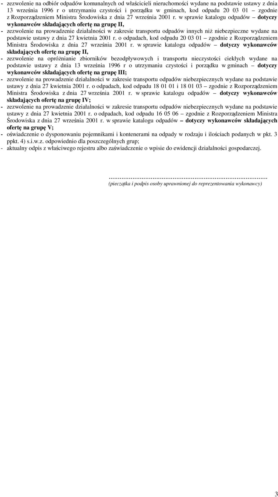 w sprawie katalogu odpadów dotyczy wykonawców składających ofertę na grupę II, - zezwolenie na prowadzenie działalności w zakresie transportu odpadów innych niŝ niebezpieczne wydane na podstawie