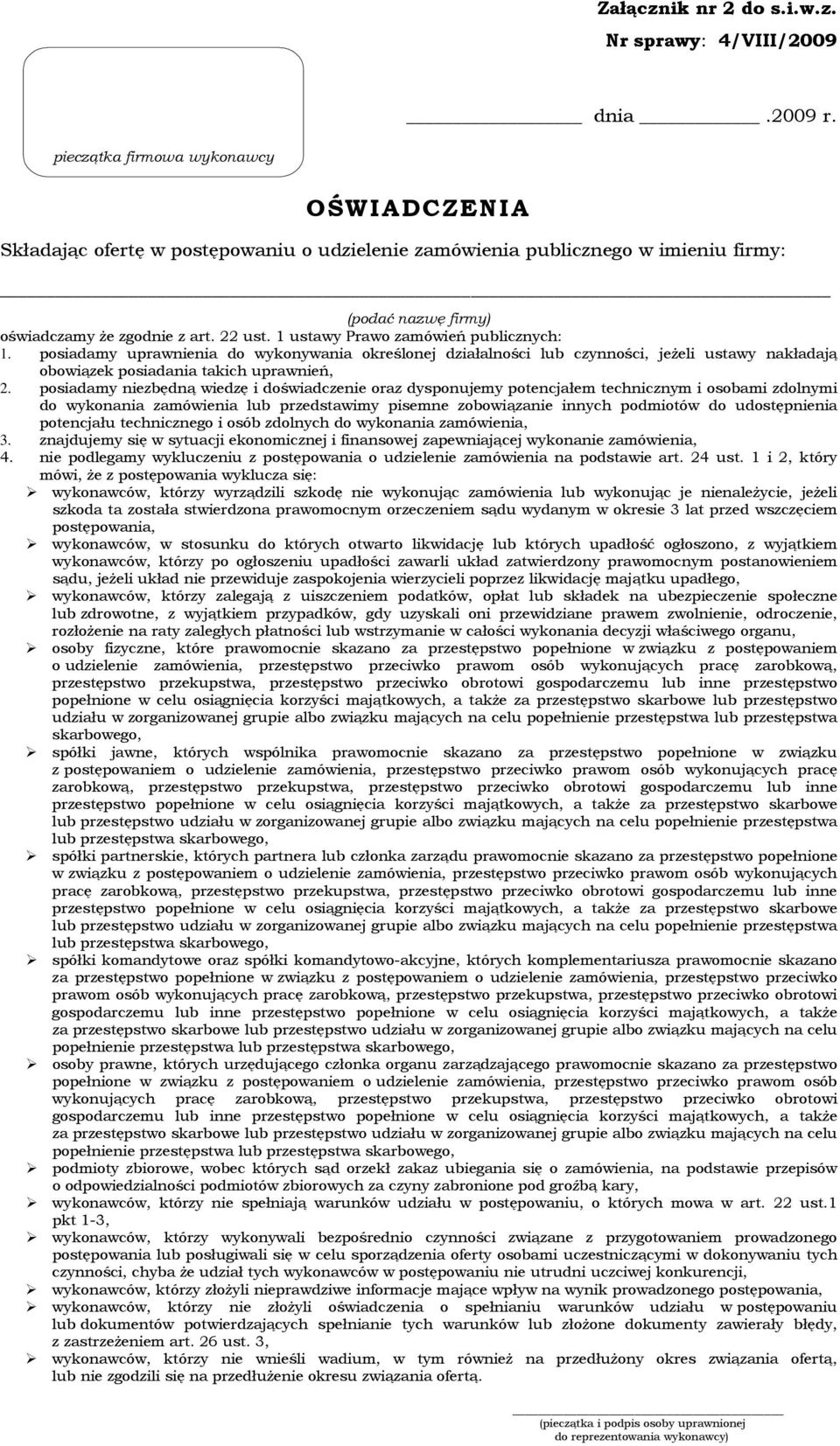 1 ustawy Prawo zamówień publicznych: 1. posiadamy uprawnienia do wykonywania określonej działalności lub czynności, jeŝeli ustawy nakładają obowiązek posiadania takich uprawnień, 2.