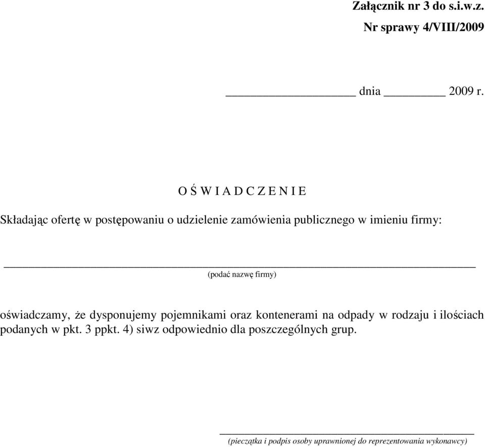 firmy: (podać nazwę firmy) oświadczamy, Ŝe dysponujemy pojemnikami oraz kontenerami na odpady w rodzaju