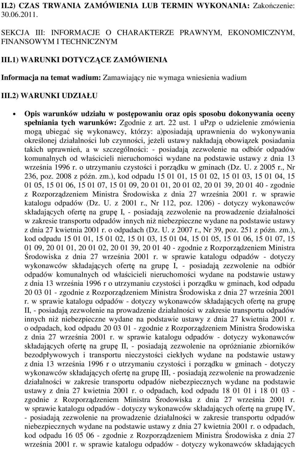 2) WARUNKI UDZIAŁU Opis warunków udziału w postępowaniu oraz opis sposobu dokonywania oceny spełniania tych warunków: Zgodnie z art. 22 ust.