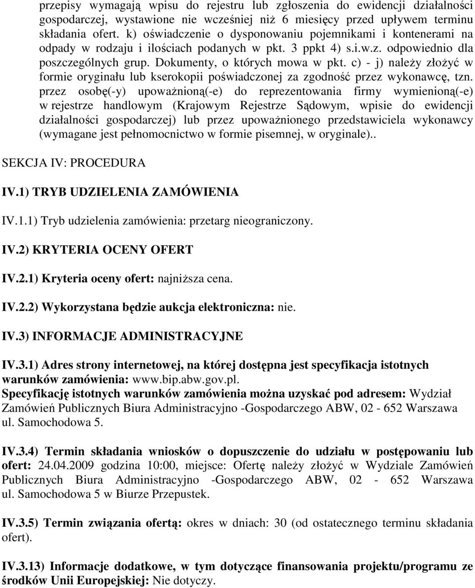 c) - j) naleŝy złoŝyć w formie oryginału lub kserokopii poświadczonej za zgodność przez wykonawcę, tzn.