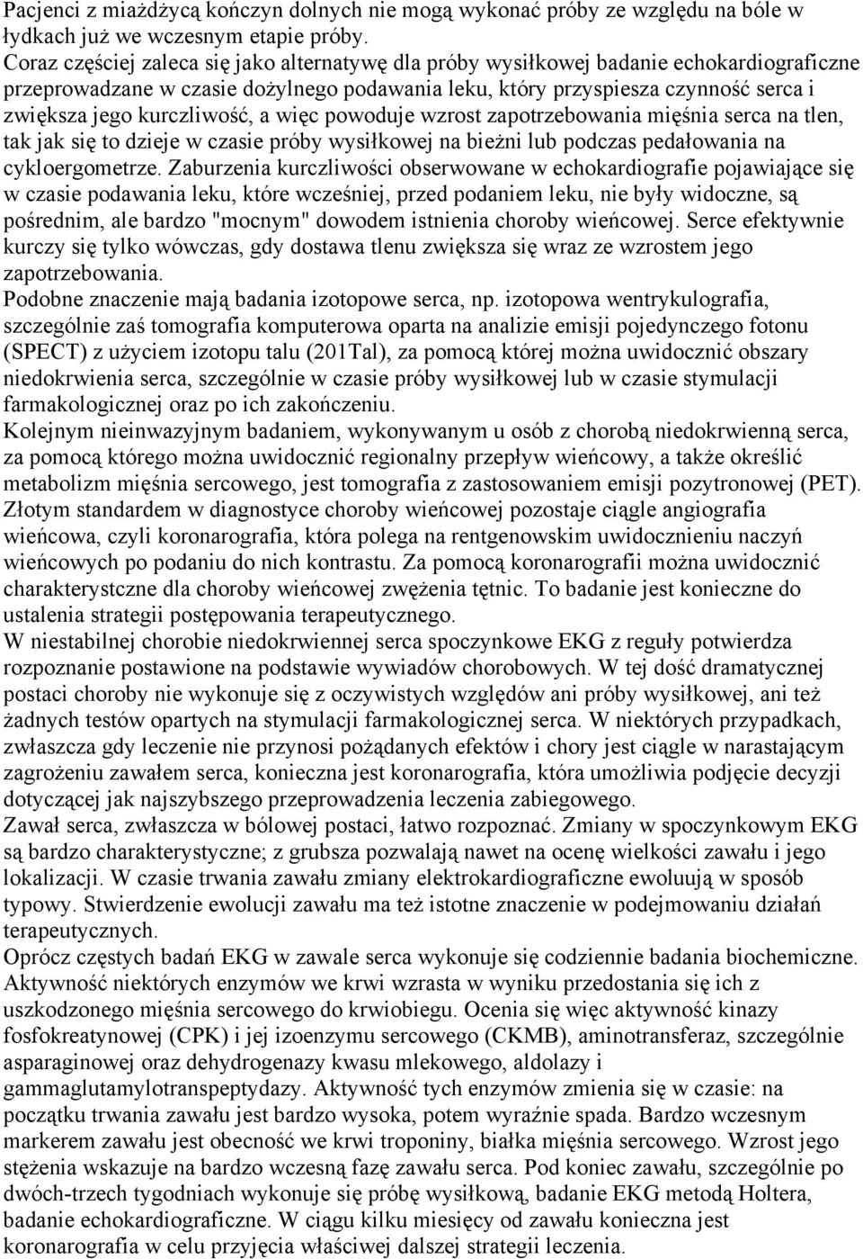 kurczliwość, a więc powoduje wzrost zapotrzebowania mięśnia serca na tlen, tak jak się to dzieje w czasie próby wysiłkowej na bieżni lub podczas pedałowania na cykloergometrze.