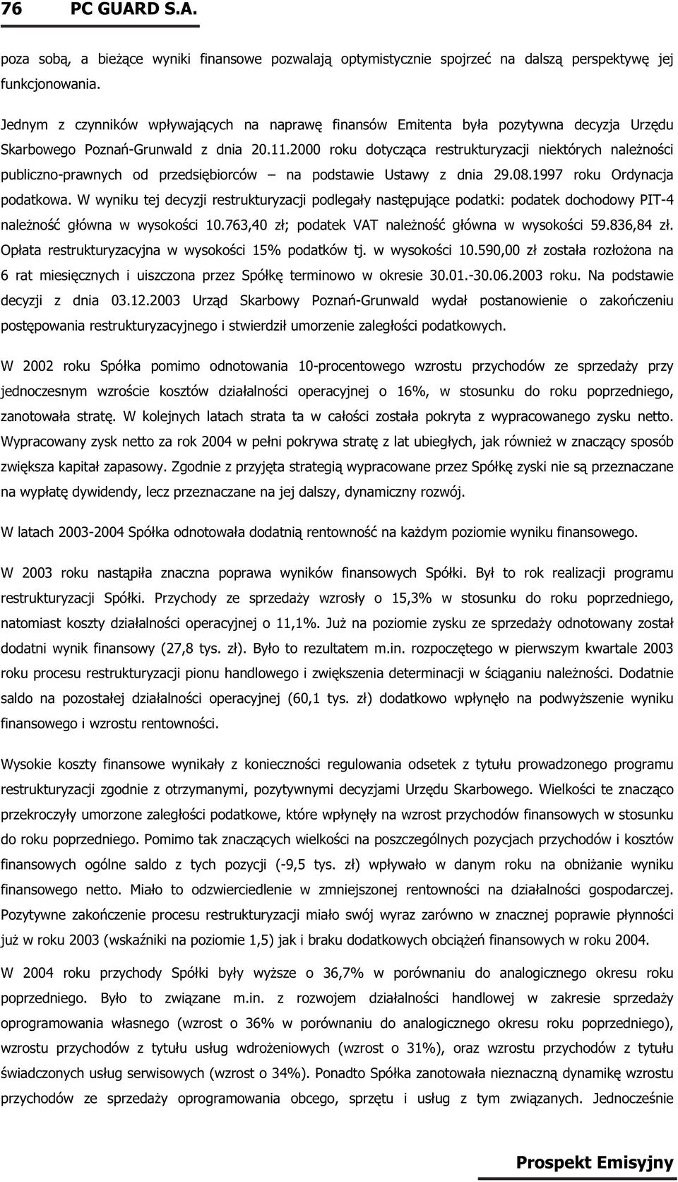 2000 roku dotycząca restrukturyzacji niektórych należności publiczno-prawnych od przedsiębiorców na podstawie Ustawy z dnia 29.08.1997 roku Ordynacja podatkowa.