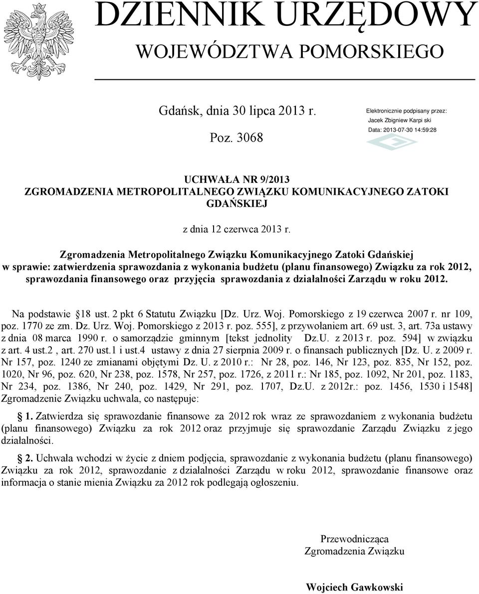 przyjęcia sprawozdania z działalności Zarządu w roku 2012. Na podstawie 18 ust. 2 pkt 6 Statutu Związku [Dz. Urz. Woj. Pomorskiego z 19 czerwca 2007 r. nr 109, poz. 1770 ze zm. Dz. Urz. Woj. Pomorskiego z 2013 r.