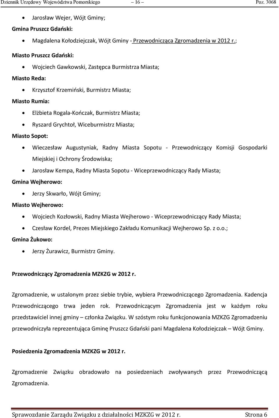 Grychtoł, Wiceburmistrz Miasta; Miasto Sopot: Wieczesław Augustyniak, Radny Miasta Sopotu - Przewodniczący Komisji Gospodarki Miejskiej i Ochrony Środowiska; Jarosław Kempa, Radny Miasta Sopotu -