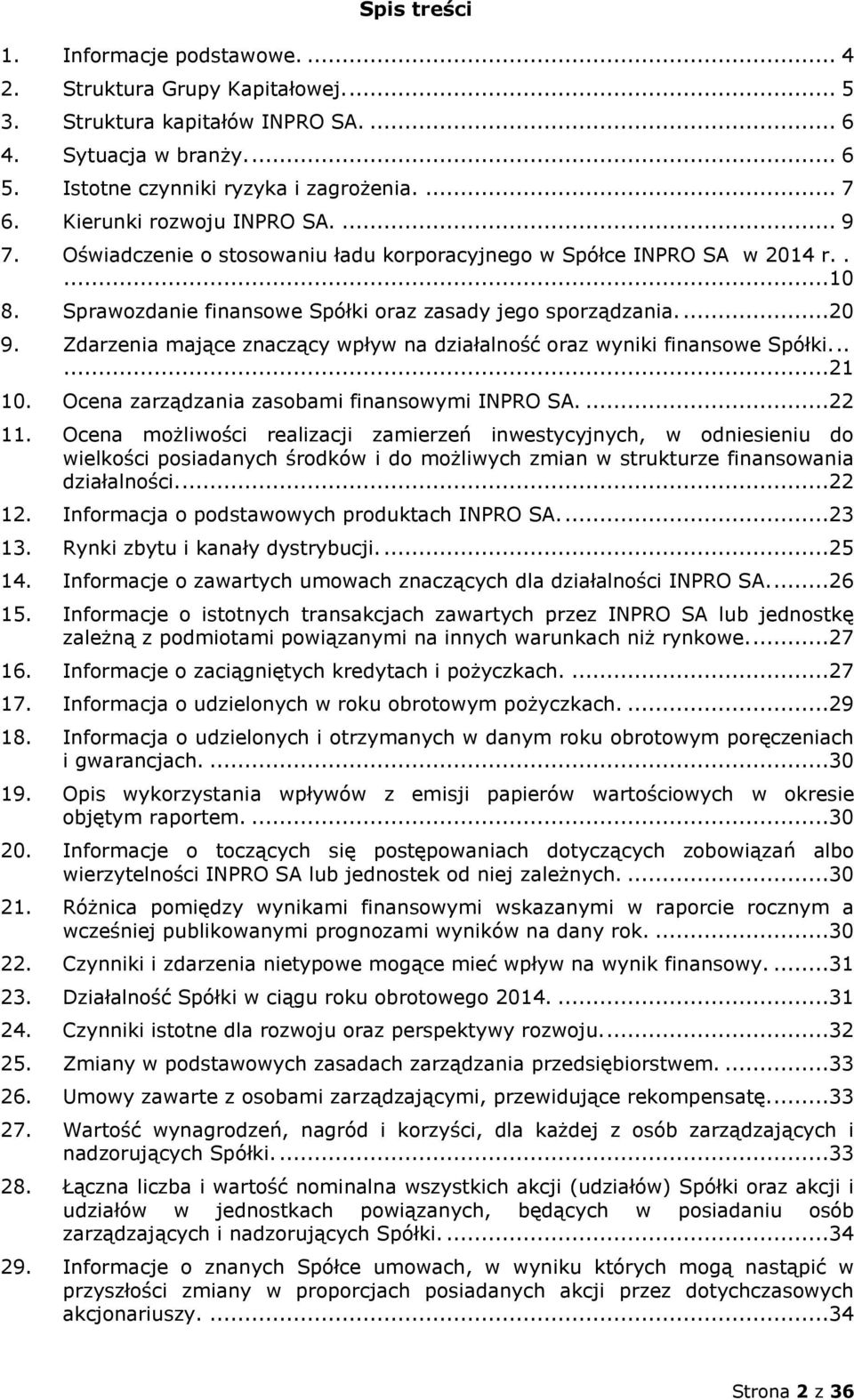 Zdarzenia mające znaczący wpływ na działalność oraz wyniki finansowe Spółki......21 10. Ocena zarządzania zasobami finansowymi INPRO SA....22 11.