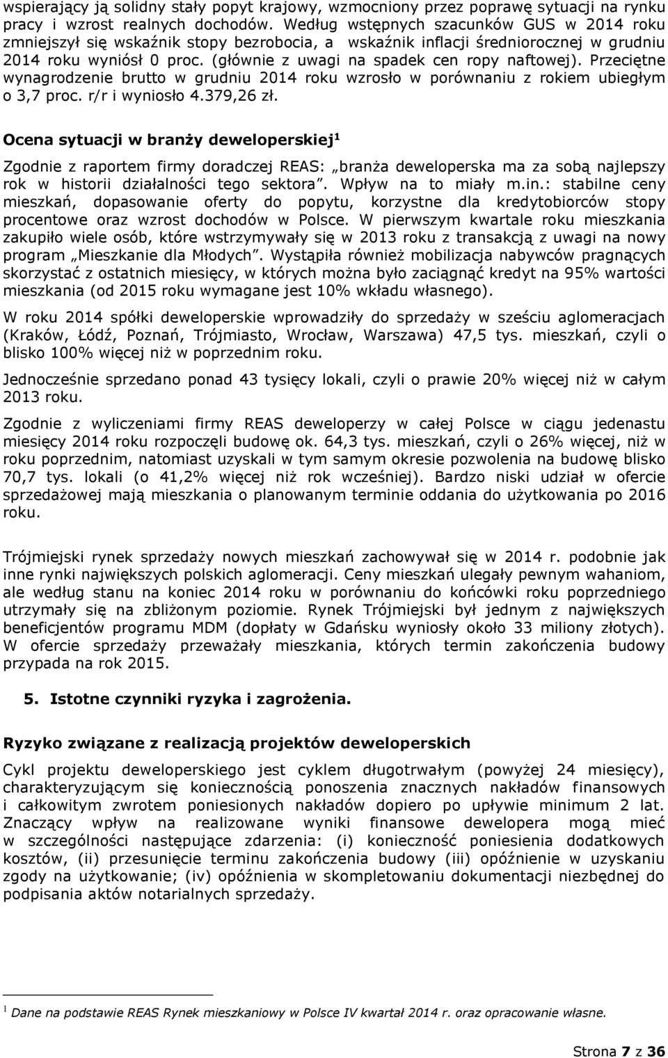 (głównie z uwagi na spadek cen ropy naftowej). Przeciętne wynagrodzenie brutto w grudniu 2014 roku wzrosło w porównaniu z rokiem ubiegłym o 3,7 proc. r/r i wyniosło 4.379,26 zł.