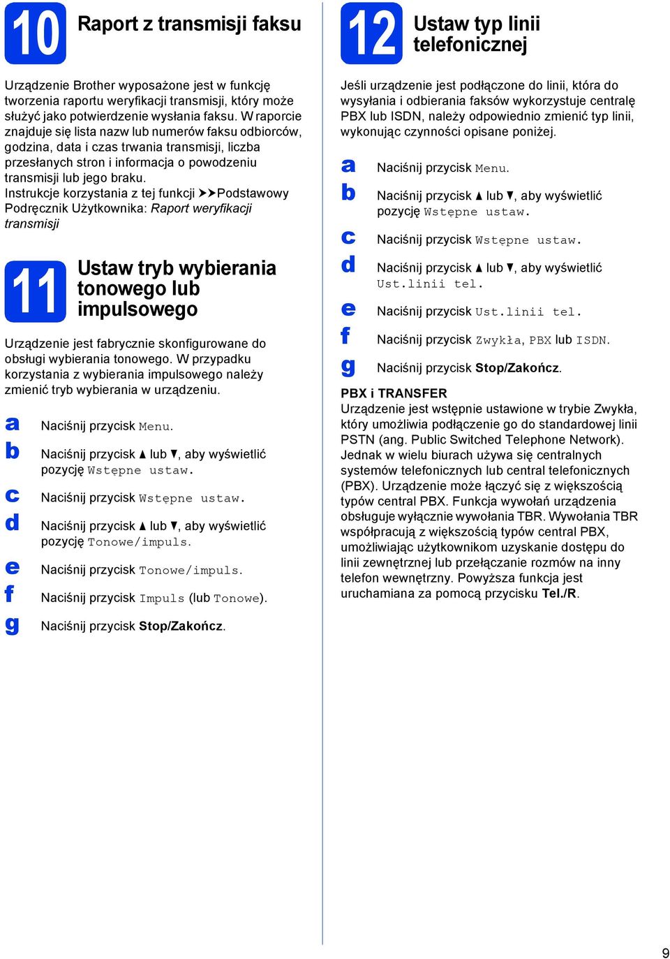 Instrukje korzystni z tej funkji uupostwowy Poręznik Użytkownik: Rport weryfikji trnsmisji 11 Ustw try wyierni tonowego lu impulsowego Urzązenie jest fryznie skonfigurowne o osługi wyierni tonowego.