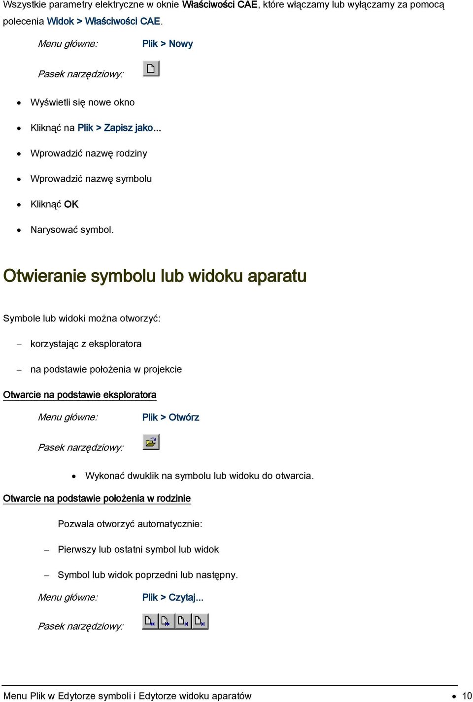 Otwieranie symbolu lub widoku aparatu Symbole lub widoki można otworzyć: korzystając z eksploratora na podstawie położenia w projekcie Otwarcie na podstawie eksploratora Plik > Otwórz