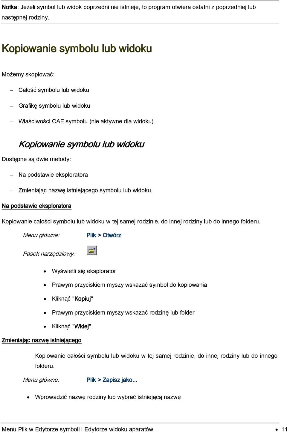 Kopiowanie symbolu lub widoku Dostępne są dwie metody: Na podstawie eksploratora Zmieniając nazwę istniejącego symbolu lub widoku.