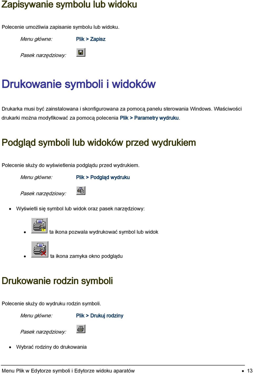 Właściwości drukarki można modyfikować za pomocą polecenia Plik > Parametry wydruku.