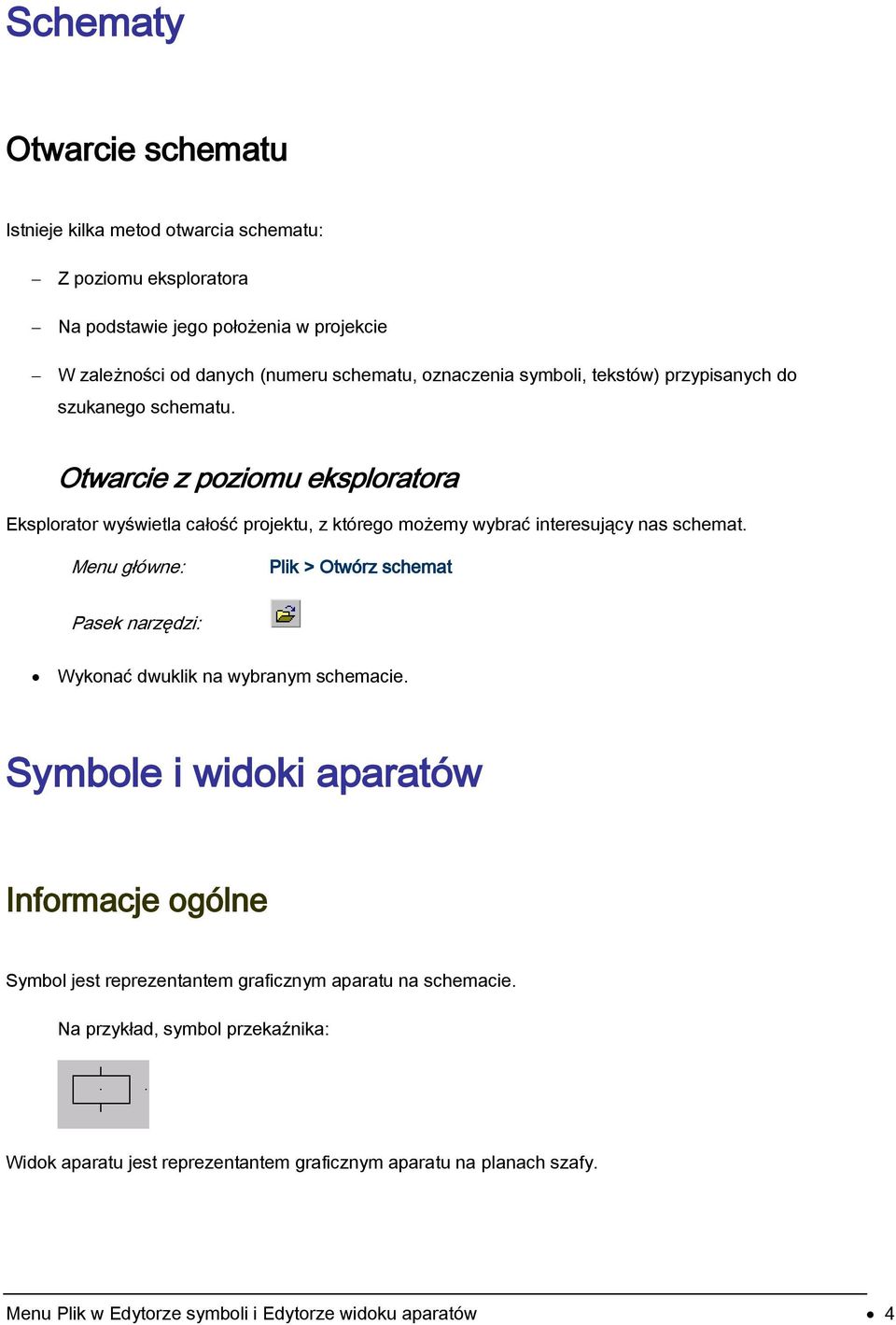 Otwarcie z poziomu eksploratora Eksplorator wyświetla całość projektu, z którego możemy wybrać interesujący nas schemat.