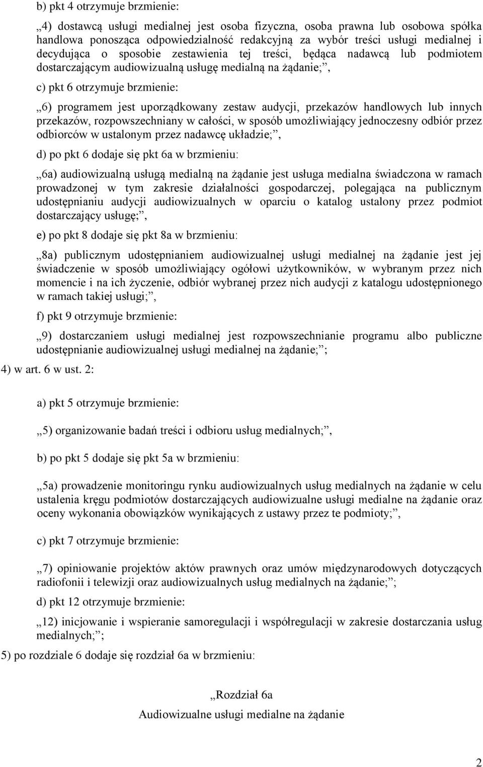 zestaw audycji, przekazów handlowych lub innych przekazów, rozpowszechniany w całości, w sposób umożliwiający jednoczesny odbiór przez odbiorców w ustalonym przez nadawcę układzie;, d) po pkt 6