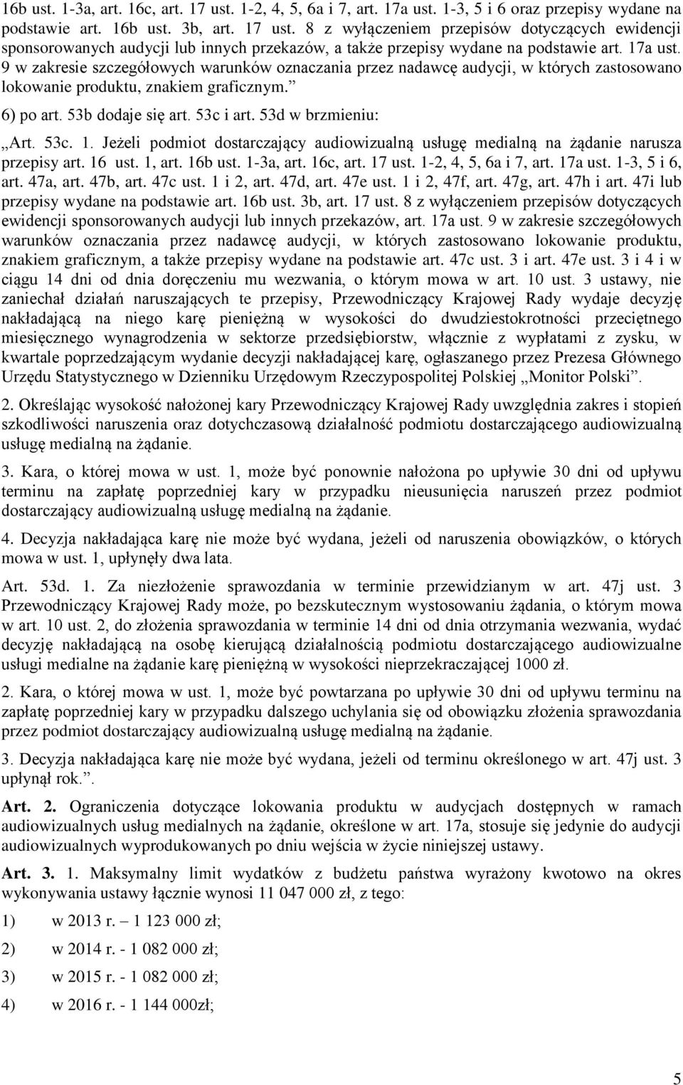 53d w brzmieniu: Art. 53c. 1. Jeżeli podmiot dostarczający audiowizualną usługę medialną na żądanie narusza przepisy art. 16 ust. 1, art. 16b ust. 1-3a, art. 16c, art. 17 ust. 1-2, 4, 5, 6a i 7, art.