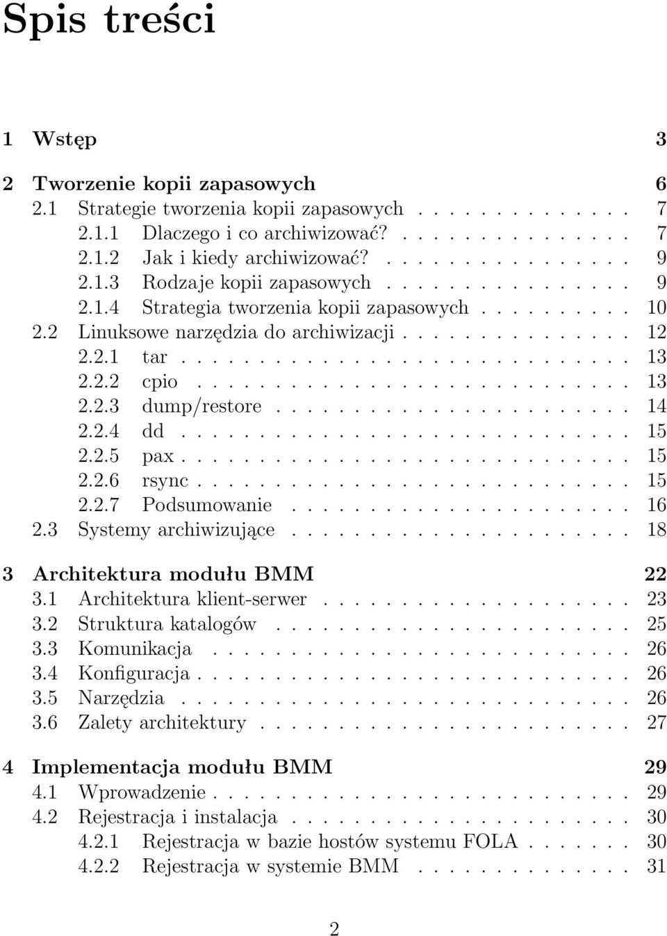 2.2 cpio............................ 13 2.2.3 dump/restore....................... 14 2.2.4 dd............................. 15 2.2.5 pax............................. 15 2.2.6 rsync............................ 15 2.2.7 Podsumowanie.