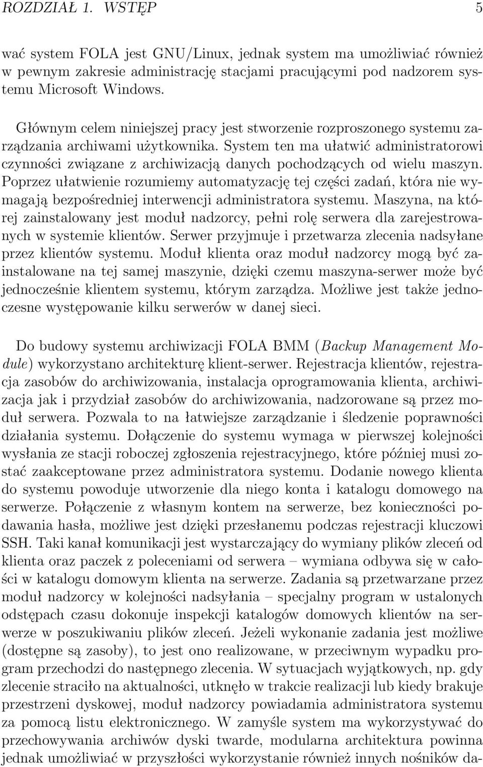 System ten ma ułatwić administratorowi czynności związane z archiwizacją danych pochodzących od wielu maszyn.