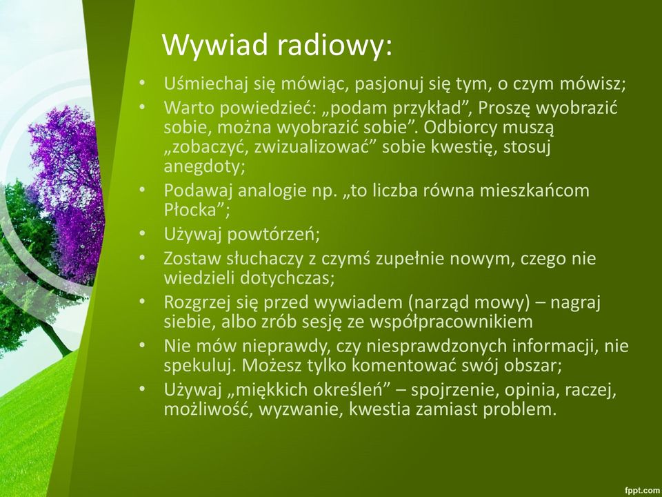 to liczba równa mieszkańcom Płocka ; Używaj powtórzeń; Zostaw słuchaczy z czymś zupełnie nowym, czego nie wiedzieli dotychczas; Rozgrzej się przed wywiadem (narząd