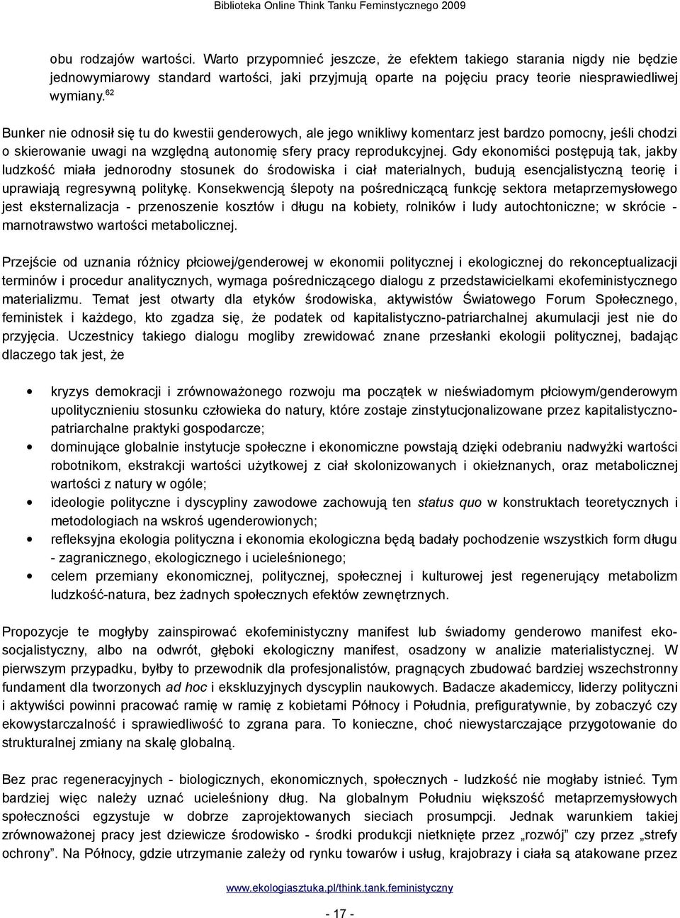 Gdy ekonomiści postępują tak, jakby ludzkość miała jednorodny stosunek do środowiska i ciał materialnych, budują esencjalistyczną teorię i uprawiają regresywną politykę.