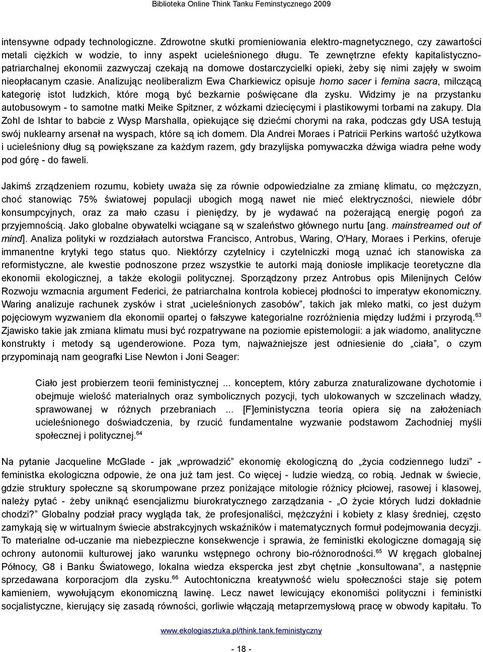 Analizując neoliberalizm Ewa Charkiewicz opisuje homo sacer i femina sacra, milczącą kategorię istot ludzkich, które mogą być bezkarnie poświęcane dla zysku.