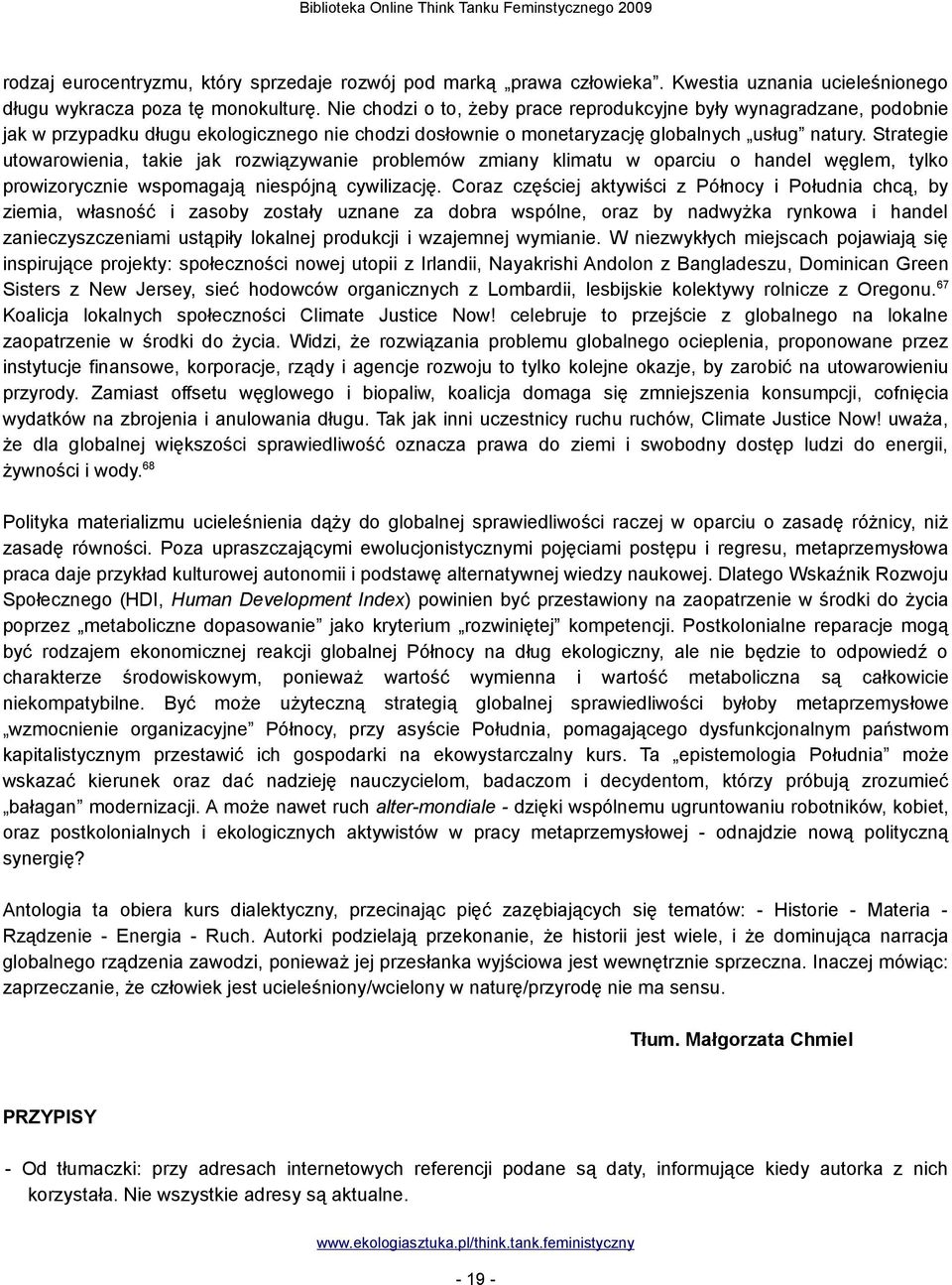 Strategie utowarowienia, takie jak rozwiązywanie problemów zmiany klimatu w oparciu o handel węglem, tylko prowizorycznie wspomagają niespójną cywilizację.