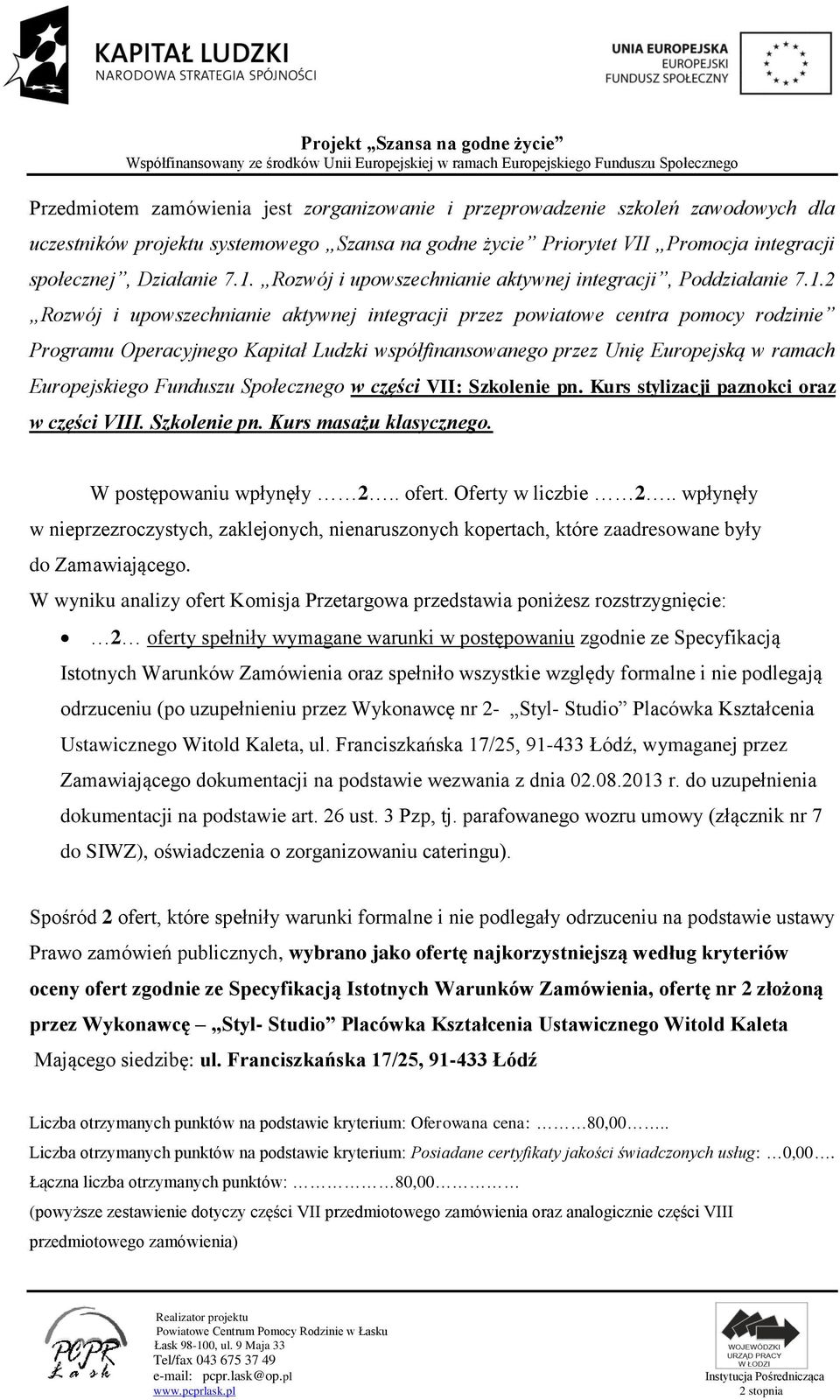 2 Rozwój i upowszechnianie aktywnej integracji przez powiatowe centra pomocy rodzinie Programu Operacyjnego Kapitał Ludzki współfinansowanego przez Unię Europejską w ramach Europejskiego Funduszu