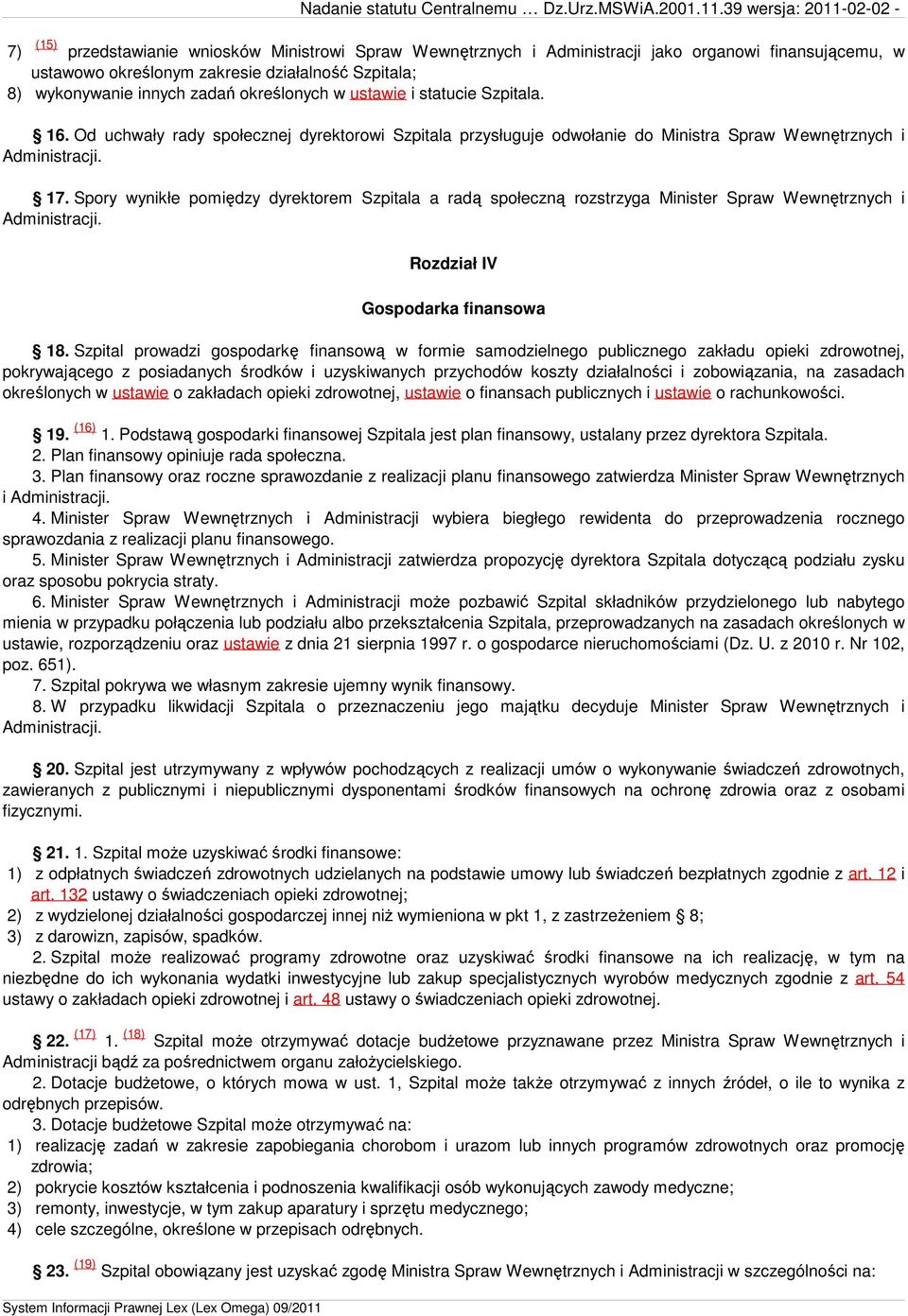 zadań określonych w ustawie i statucie Szpitala. 16. Od uchwały rady społecznej dyrektorowi Szpitala przysługuje odwołanie do Ministra Spraw Wewnętrznych i Administracji. 17.